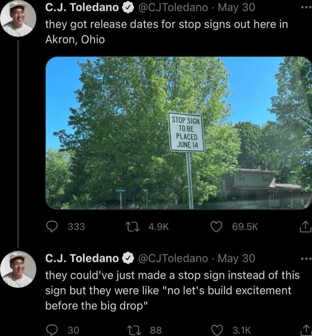 RR T ELLY NGIeNMGIERERR Y EEC they got release dates for stop signs out here in Akron Ohio CJ Toledano CJToledano May 30 they couldve just made a stop sign instead of this sign but they were like no lets build excitement before the big drop