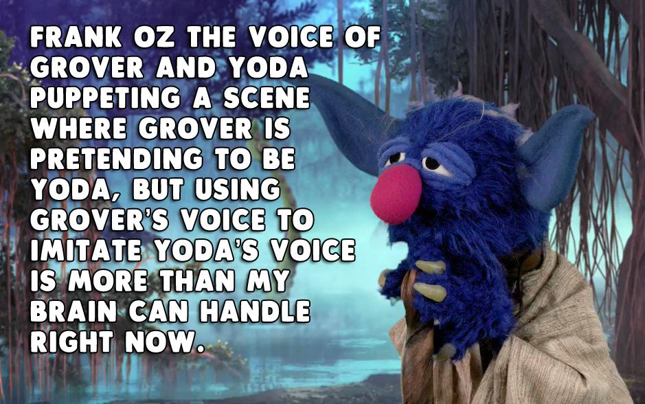 FRANK OZ THE VOICE GROVER AND YODAji PUPPETING ASCENE WHEREGROVERIS PRETENDINGITO BE RO YODABUTJUSING qgovnglc i IMITATEYODAISVOIE SMORE THANIMY BRAIN CANIHAND RIGHT NOW