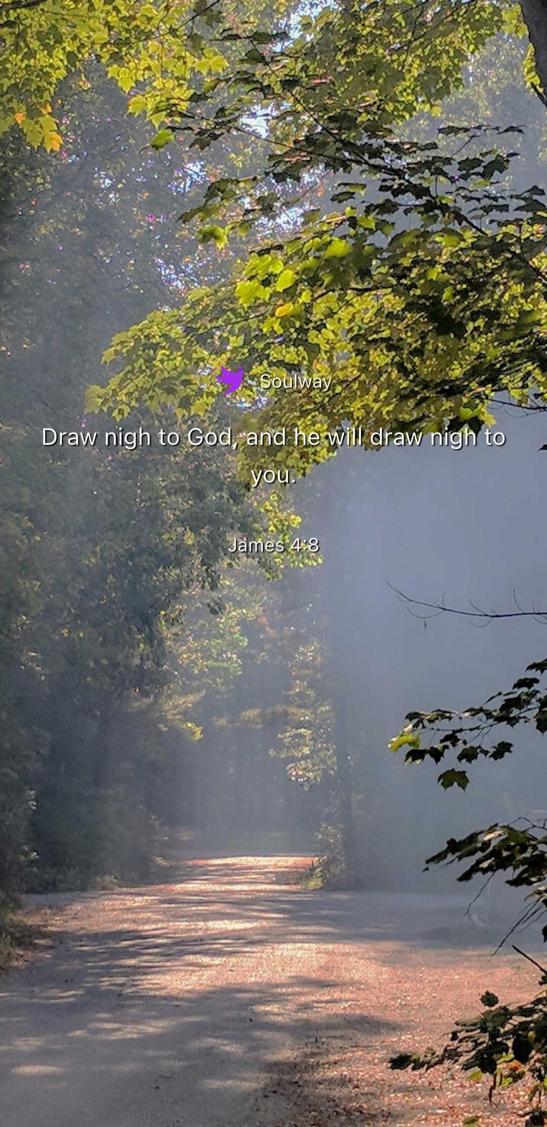 Soulway Draw nigh to God, and he will draw nigh to you. James 4:8
