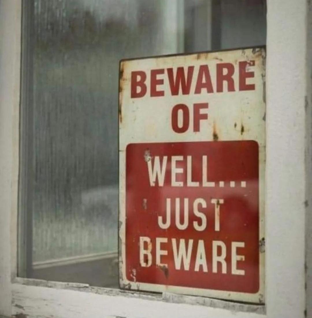BEWARE OF WELL... JUST BEWARE