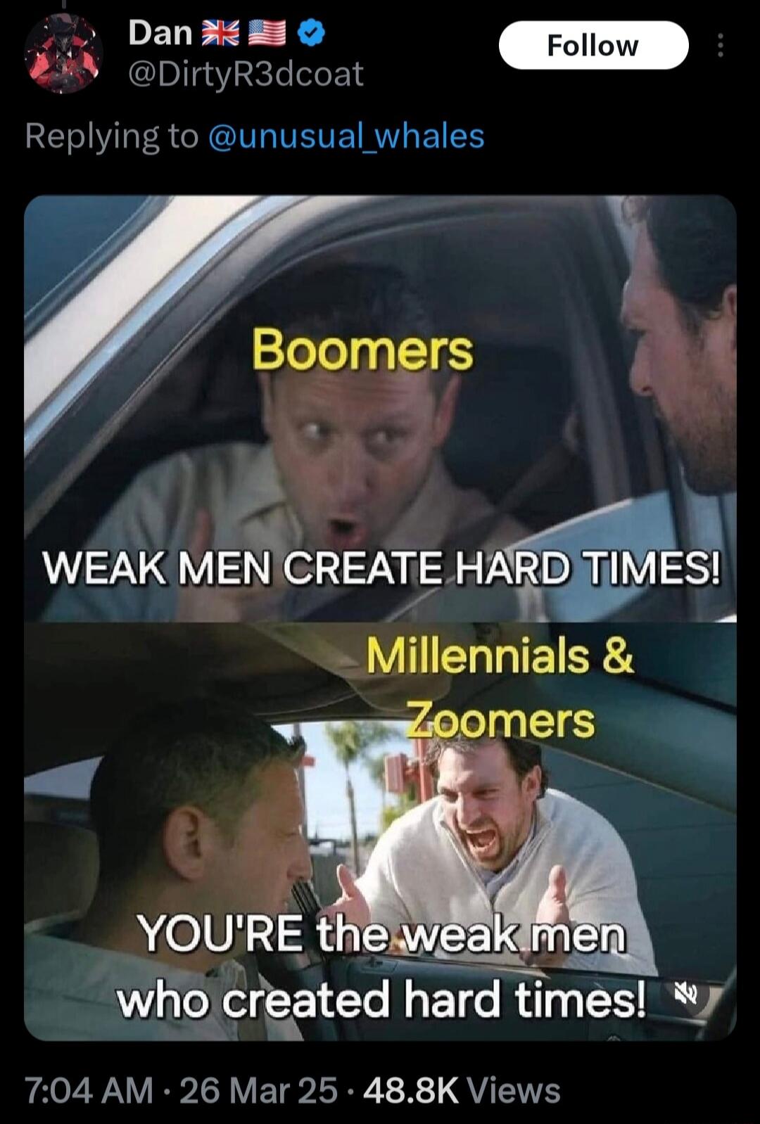 Boomers: WEAK MEN CREATE HARD TIMES! Millennials & Zoomers: YOU'RE the weak men who created hard times!