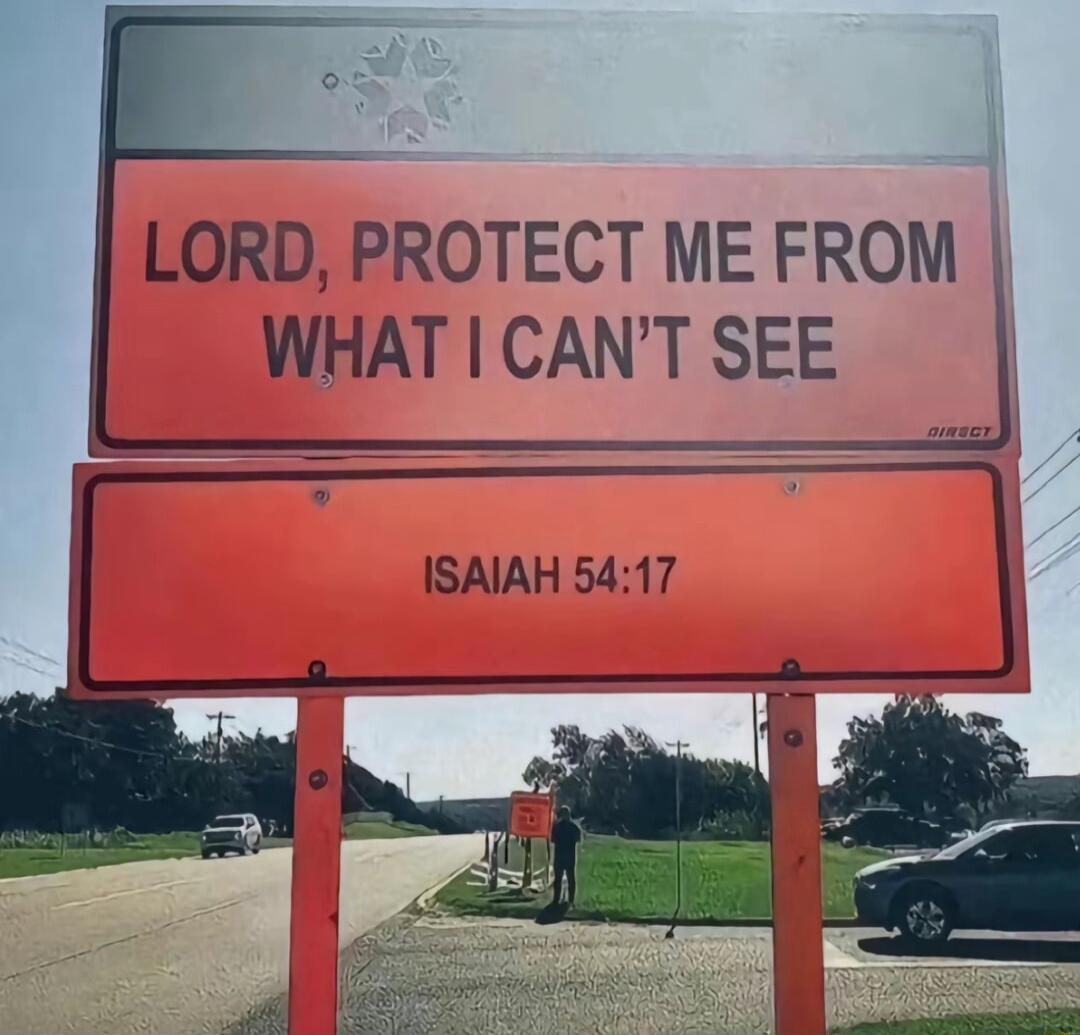 E LORD PROTECT ME FROM WHAT CANT SEE