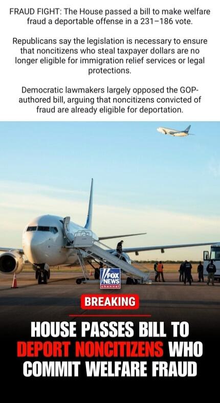 FRAUD FIGHT: The House passed a bill to make welfare fraud a deportable offense in a 231-186 vote. Republicans say the legislation is necessary to ensure that noncitizens who steal taxpayer dollars are no longer eligible for immigration relief services or legal protections. Democratic lawmakers largely opposed the GOP-authored bill, arguing that no