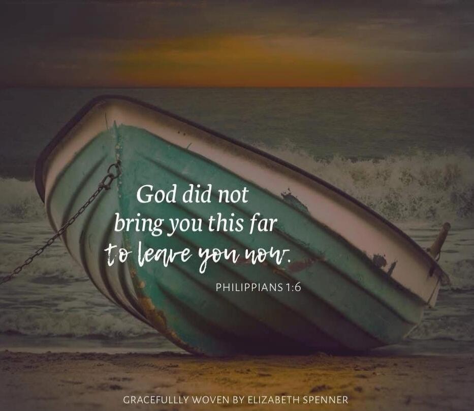 God did not bring you this far to leave you now. Philippians 1:6
Gracefully woven by Elizabeth Spenner