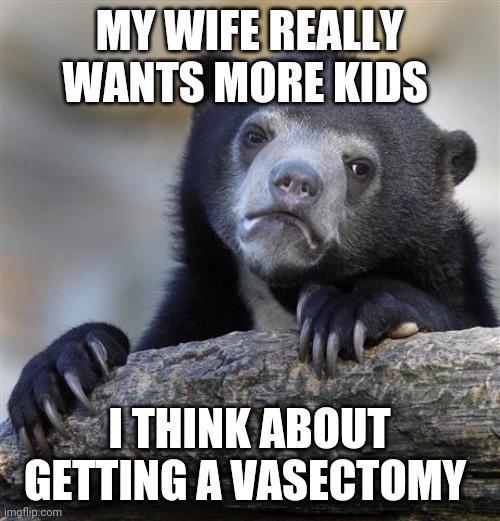 I THINK ABOUT ETTING A VASECTOMY