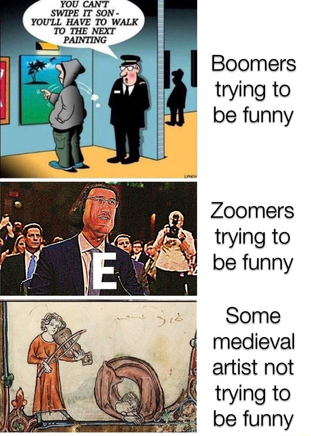 Boomers trying to be funny y Zoomers Er j trying to Some artist not trying to be funny
