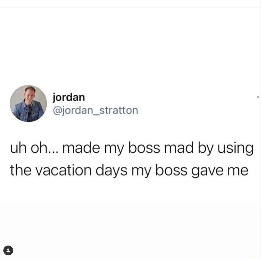 jordan jordan_stratton uh oh made my boss mad by using the vacation days my boss gave me
