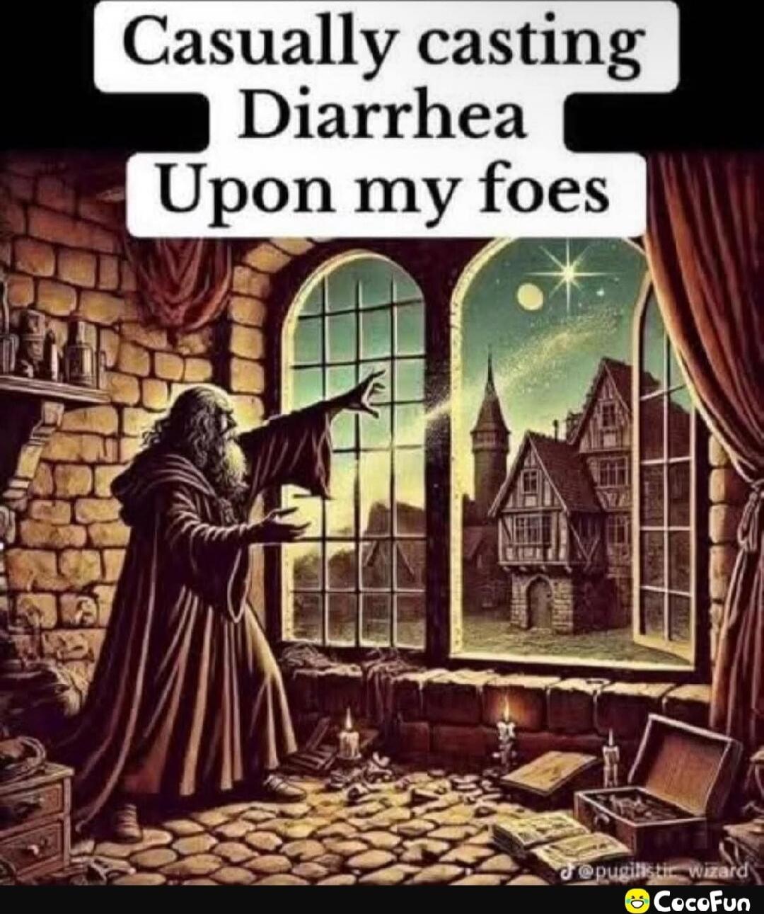 Casually casting Diarrhea Upon my foes