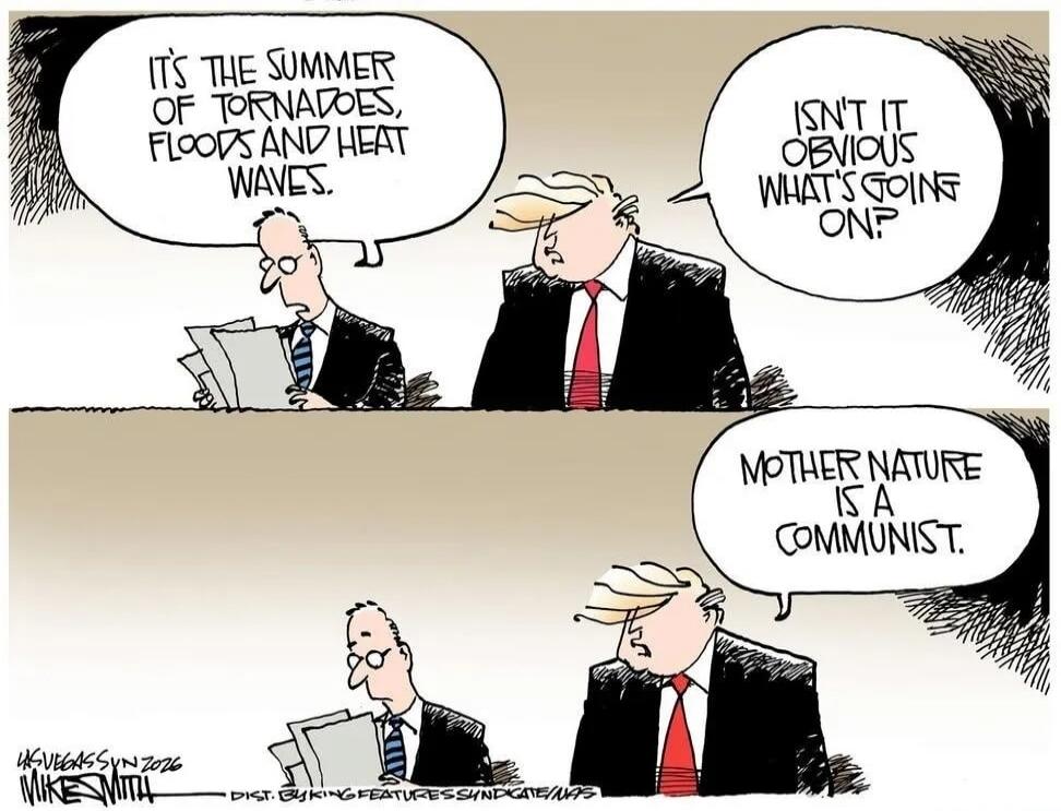 IT'S THE SUMMER OF TORNADOES, FLOODS AND HEAT WAVES. ISN'T IT OBVIOUS WHAT'S GOING ON? MOTHER NATURE IS A COMMUNIST.