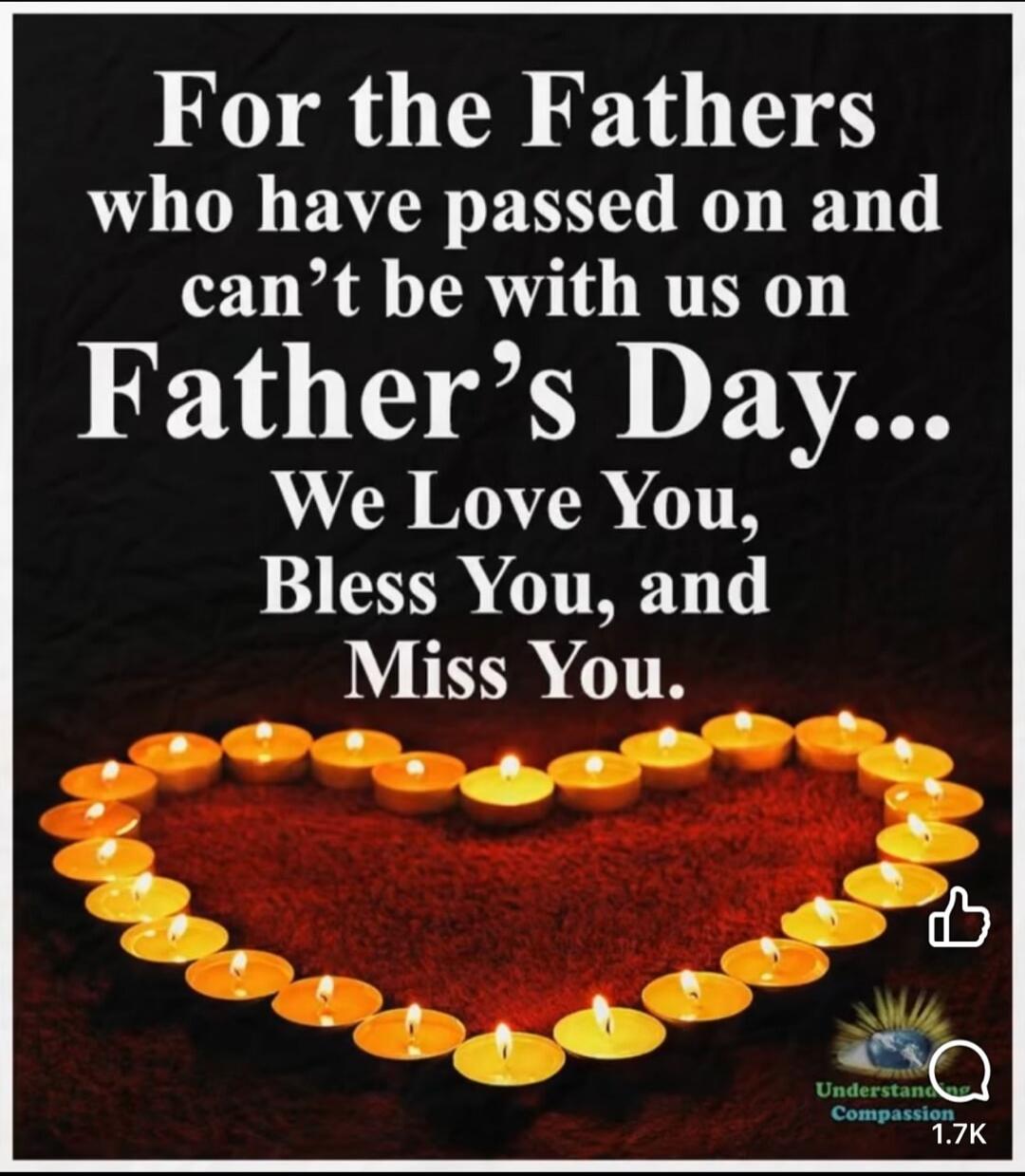 For the Fathers who have passed on and can't be with us on Father's Day... We Love You, Bless You, and Miss You.