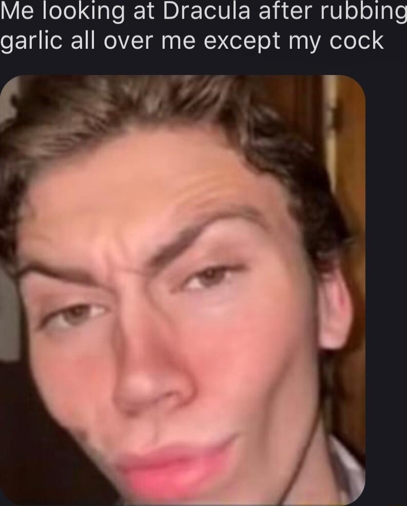 B eJo iale 1 MBI gTelVI RN R gU o ogle garlic all over me except my cock