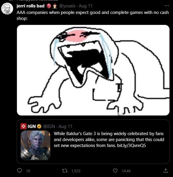 jerrirolls bad AAA companies when people expect good and complete games with no cash shop OGNS Y Whie Badurs Gate 3 s being widely celebrted by ons and developers alk ome are panicking that this could setnew expectations rom fans bity3QweQ