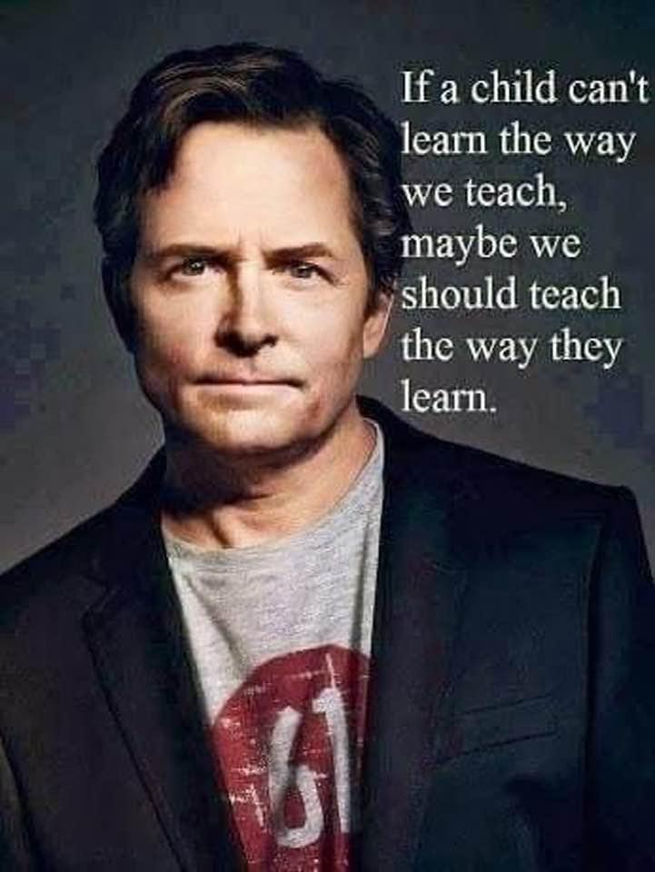 If a child cant learn the way we teach maybe we should teach the way they learn