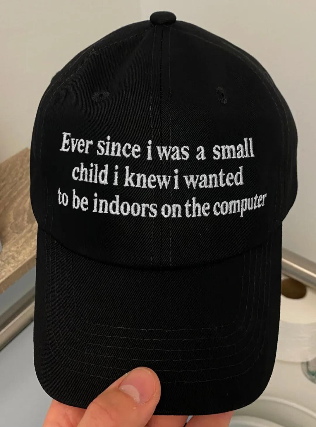 Ever since i was a small child i knew i wanted to be indoors on the computer