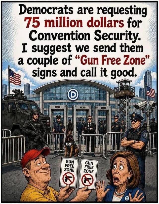 Democrats are requesting 75 million dollars for Convention Security. I suggest we send them a couple of 