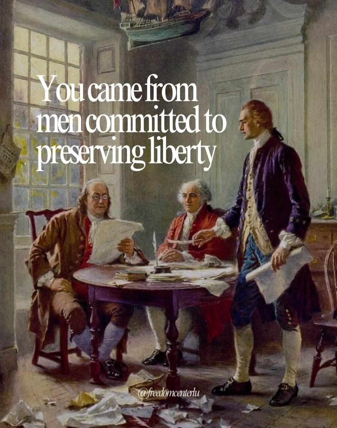 You came from men committed to preserving liberty @freedomcenterlu