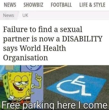 NEWS SHOWBIZ FOOTBALL LIFE & STYLE News UK Failure to find a sexual partner is now a DISABILITY says World Health Organisation Free parking here I come