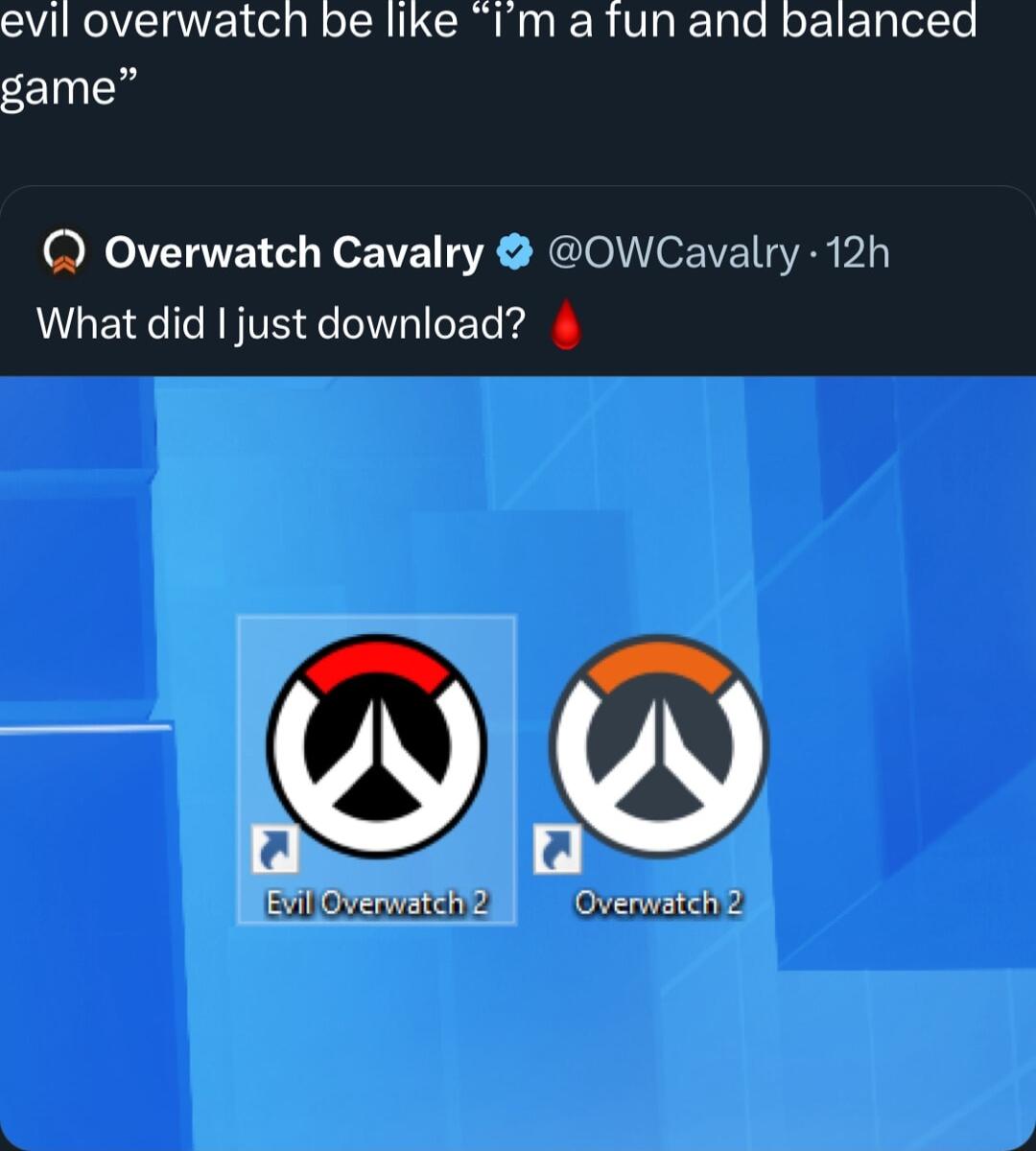 evil overwatch be like Im a fun and balanced game O Overwatch Cavalry OWCavalry 12h What did just download S o 2 2 EVTOVerwatcHo Ml Overwate