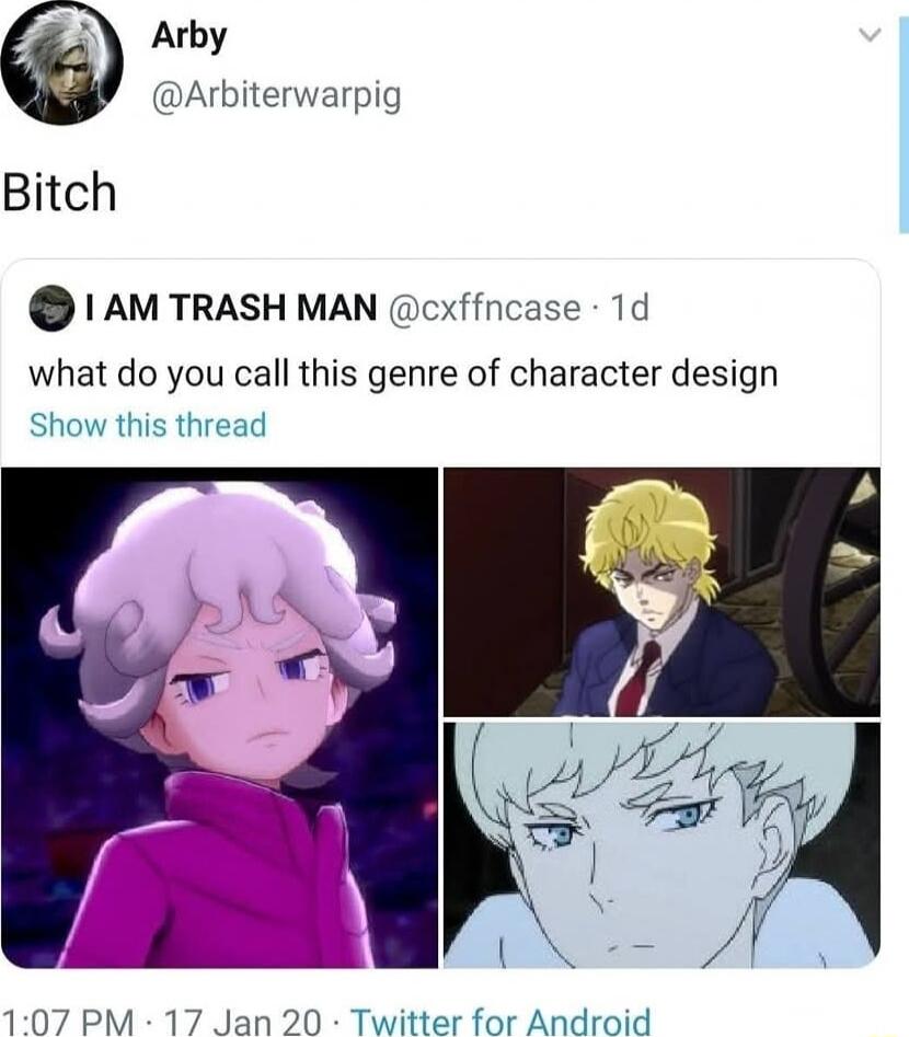 Arby Arbiterwarpig Bitch AM TRASH MAN what do you call this genre of character design Show this thread cxffncase 1d 107 PM 17 Jan 20 Twitter for Android