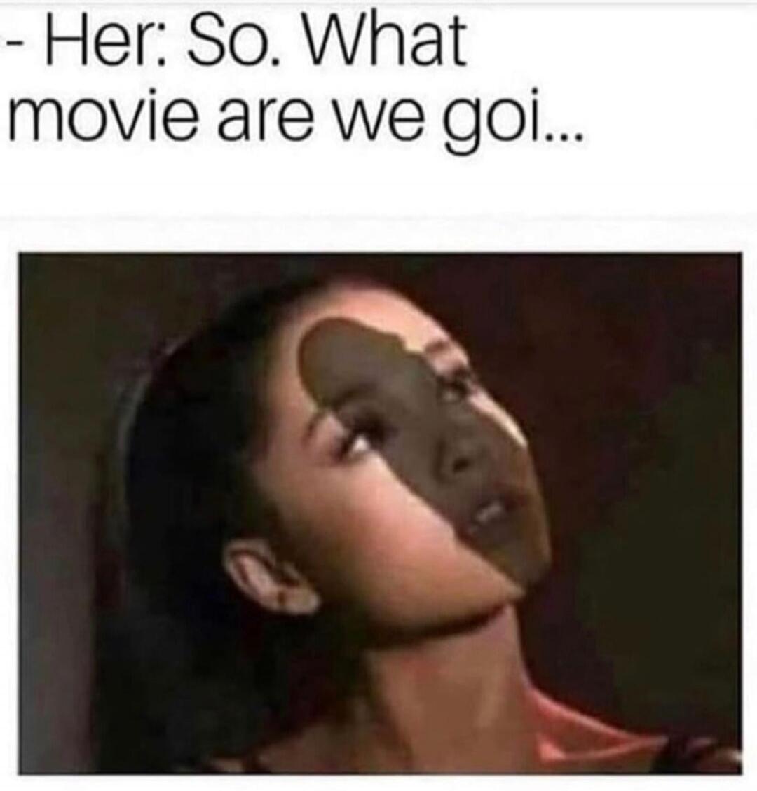 - Her: So. What movie are we goi...