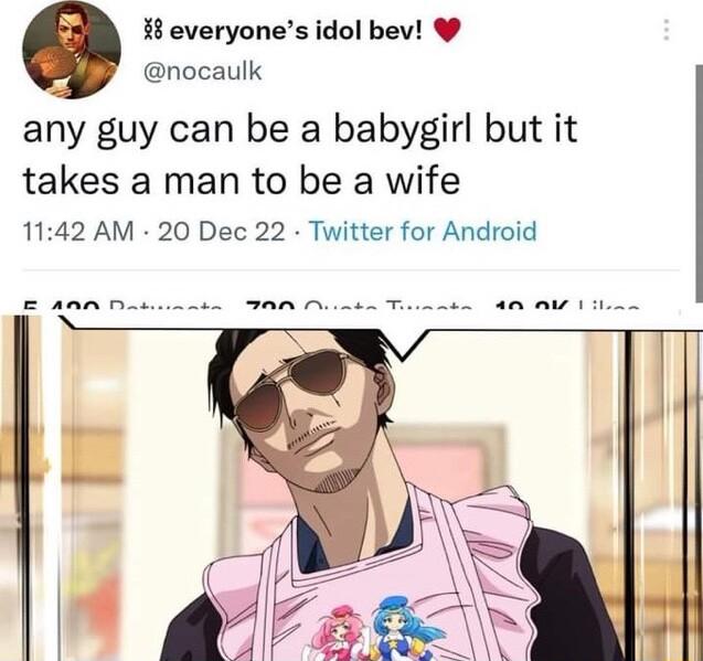 18 everyones idol bev nocaulk any guy can be a babygirl but it takes a man to be a wife 1142 AM 20 Dec 22 Twitter for Android
