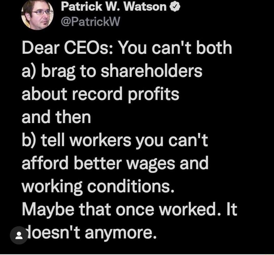 i Patrick W Watson PatrickW Dear CEOs You cant both a brag to shareholders about record profits EL RGN b tell workers you cant Vo o N oTYa CTANE T e working conditions Maybe that once worked It 21oesnt anymore