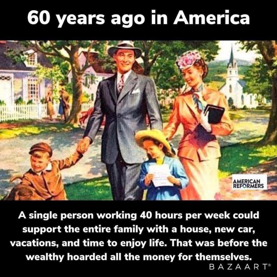 O RVEET T L BT WAV L g o AMERICAN B REFORMERS A single person working 40 hours per week could support the entire family with a house new car vacations and time to enjoy life That was before the wealthy hoarded all the money for themselves BAZAART