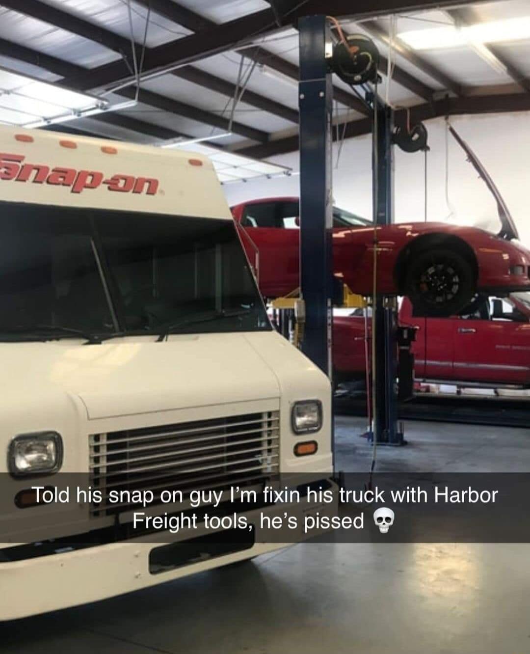 P Told his snap on guy Im fixinhis truck with Harbor Freighttools hes pissed