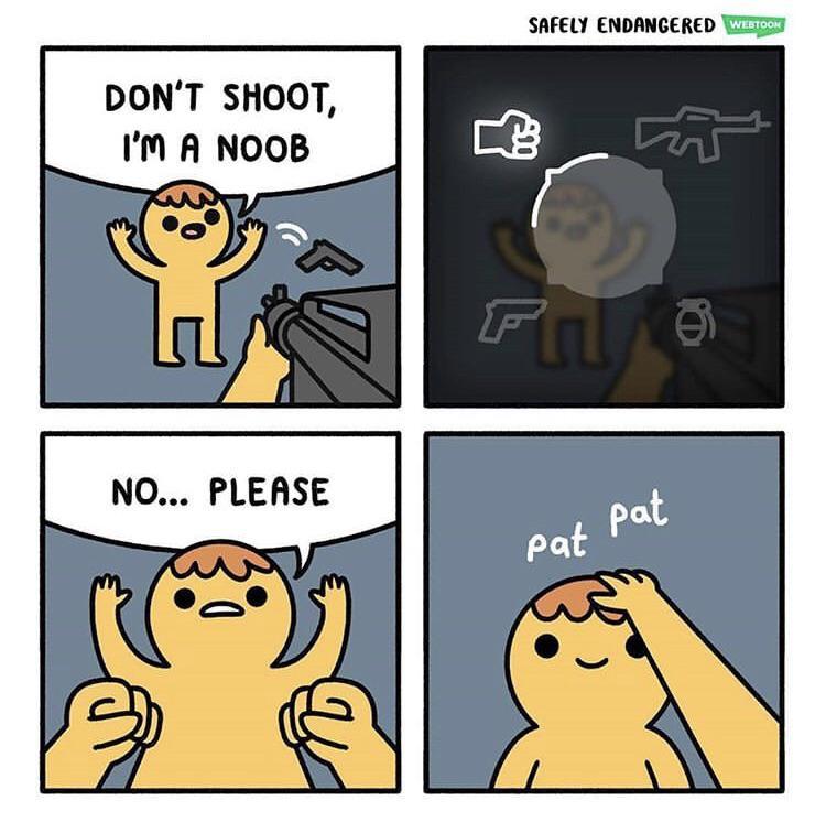 SAFELY ENDANGERED Wy DONT SHOOT IM A NOOB