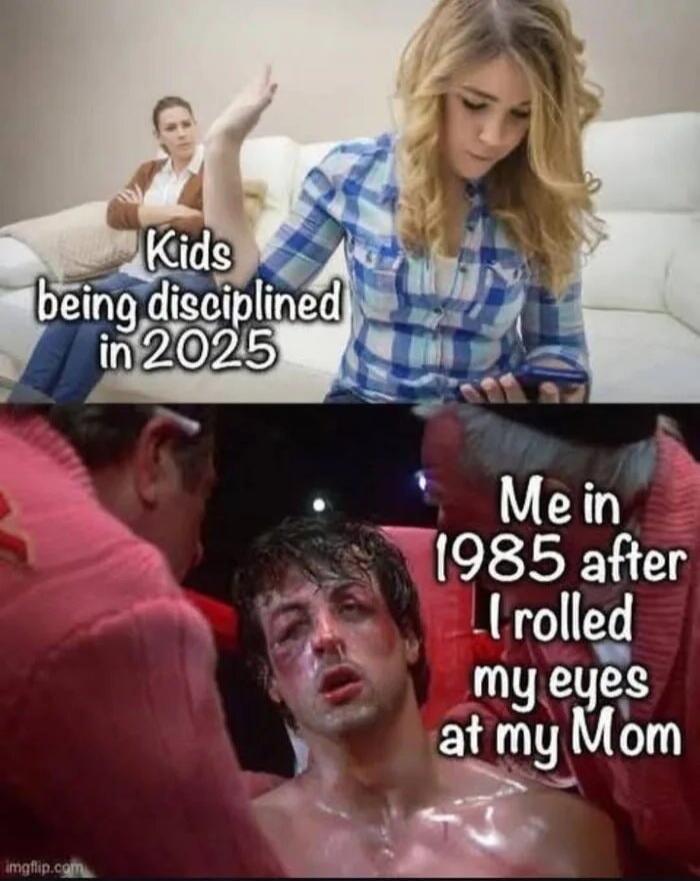 Kids being disciplined in 2025. Me in 1985 after I rolled my eyes at my Mom.