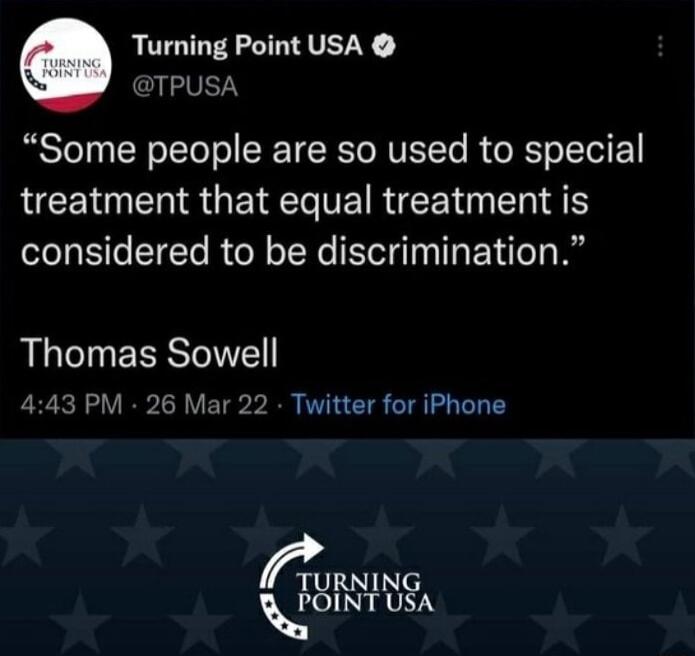 Turning Point USA G VETY Some people are so used to special treatment that equal treatment is leTaEile TTo R N oTRo olgT TR Y Ao T g Thomas Sowell 443 PM 26 Mar 22 Twitter for iPhone