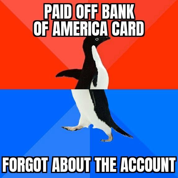 PAIDIOFFBANK OFAMERICACARD N FORGOT ABOUTTHEACGOUNT