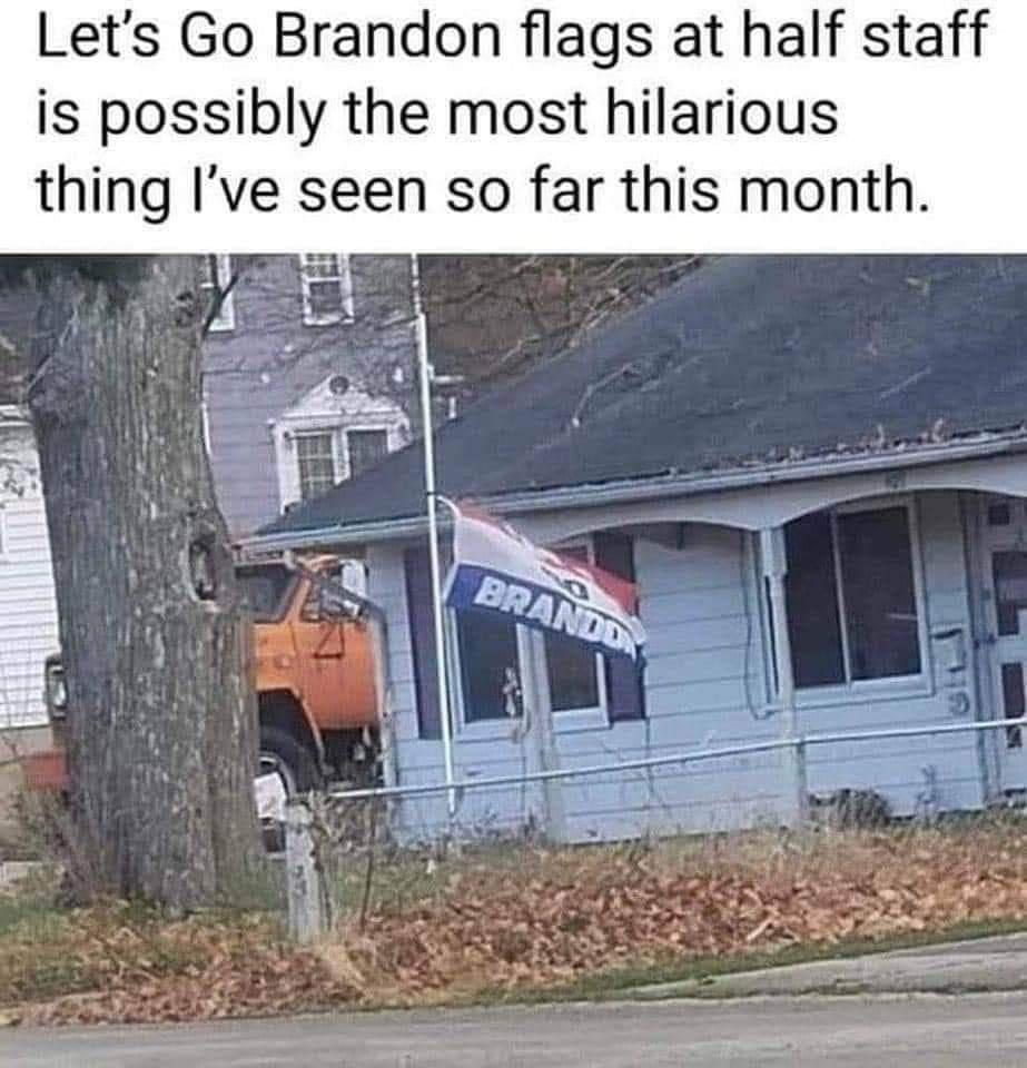 Lets Go Brandon flags at half staff is possibly the most hilarious thing Ive seen so far this month