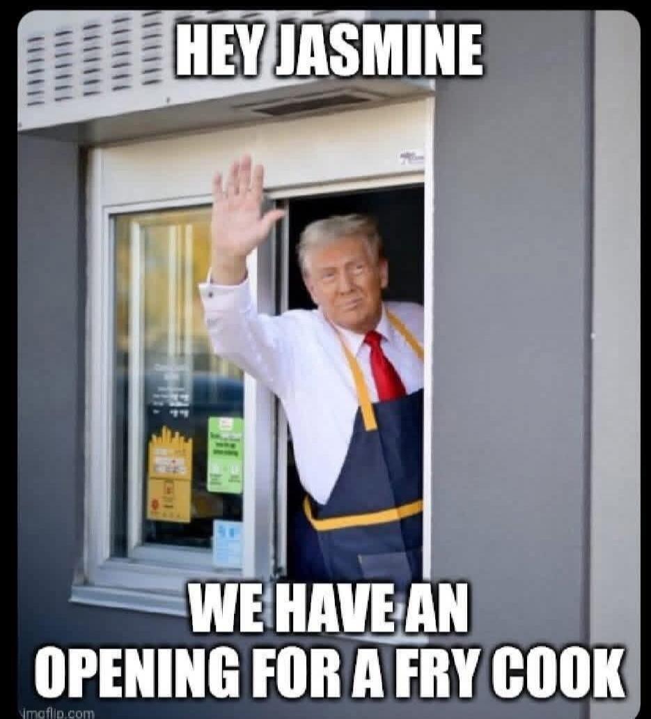 HEY JASMINE WE HAVE AN OPENING FOR A FRY COOK