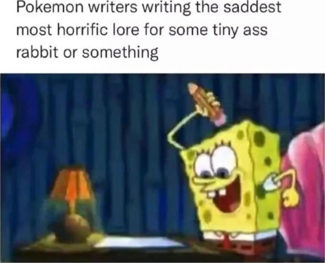 okemon writers writing the saddest most horrific lore for some tiny ass rabbit or something
