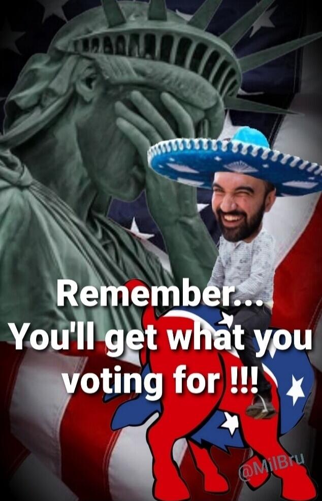 Remember... You'll get what you voting for !!!