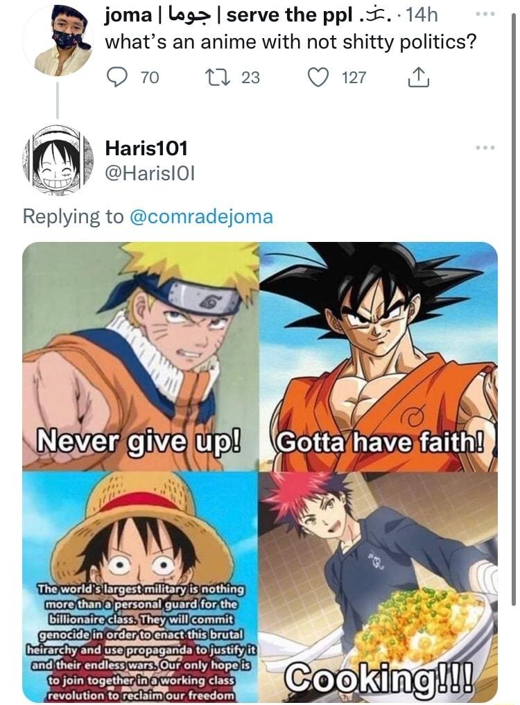 whats an anime with not shitty politics a joma Leg serve the ppl 14h P on ns ow Haris101 j HarislOl Replying to comradejoma join 09 Frevolution 1o resisiaour freedoml