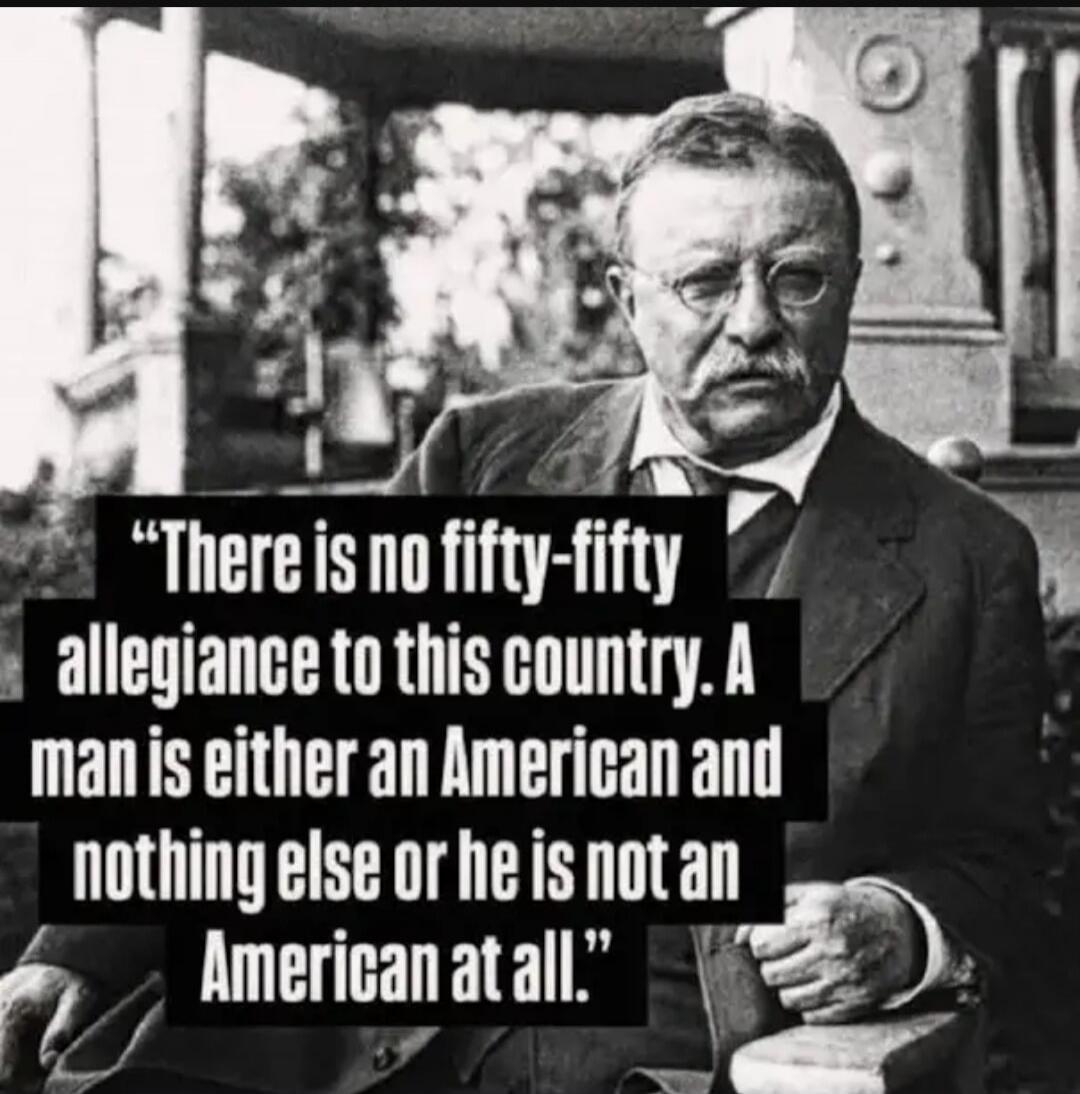 There is no fifty-fifty allegiance to this country. A man is either an American and nothing else or he is not an American at all.