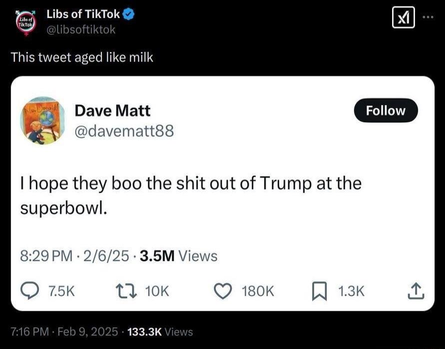 Libs of TikTok This tweet aged like milk Dave Matt Y davemattss I hope they boo the shit out of Trump at the superbowl 829PM 2625 35M Views Q sk MUKk Q 180K
