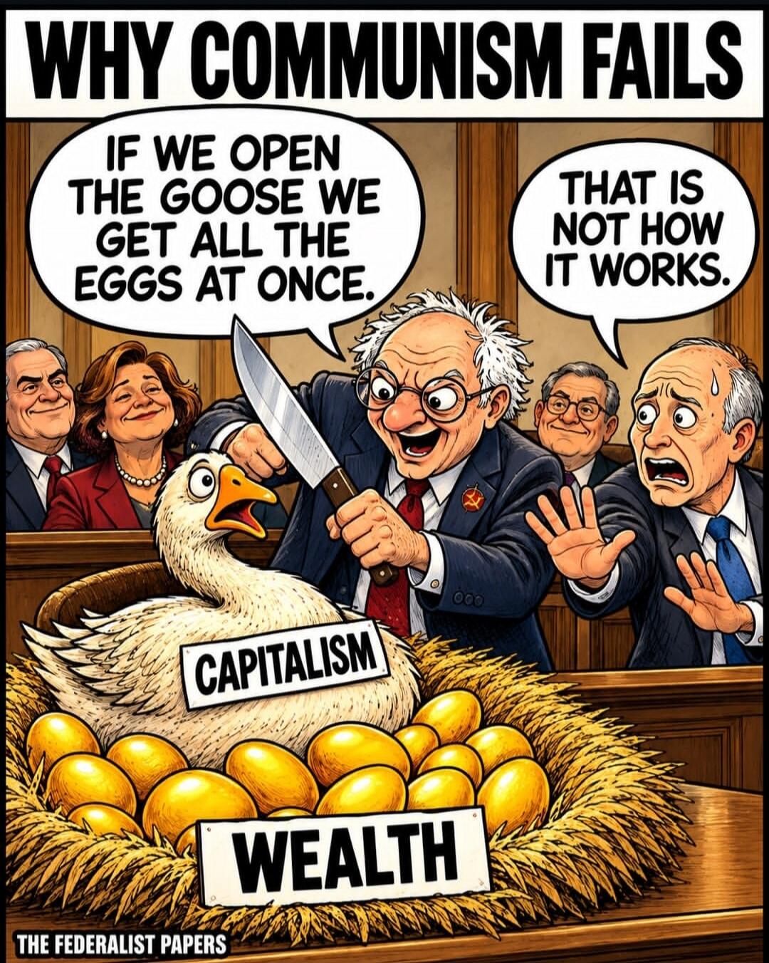 WHY COMMUNISM FAILS IF WE OPEN THE GOOSE WE GET ALL THE EGGS AT ONCE. THAT IS NOT HOW IT WORKS. CAPITALISM WEALTH THE FEDERALIST PAPERS