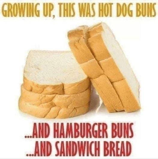 GROWING UP THIS WAS HOI DOG BUNS AN HAMBURGRV BllNS AND SANDWICH BREAD