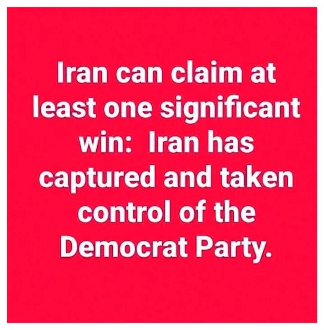 Iran can claim at least one significant win: Iran has captured and taken control of the Democrat Party.