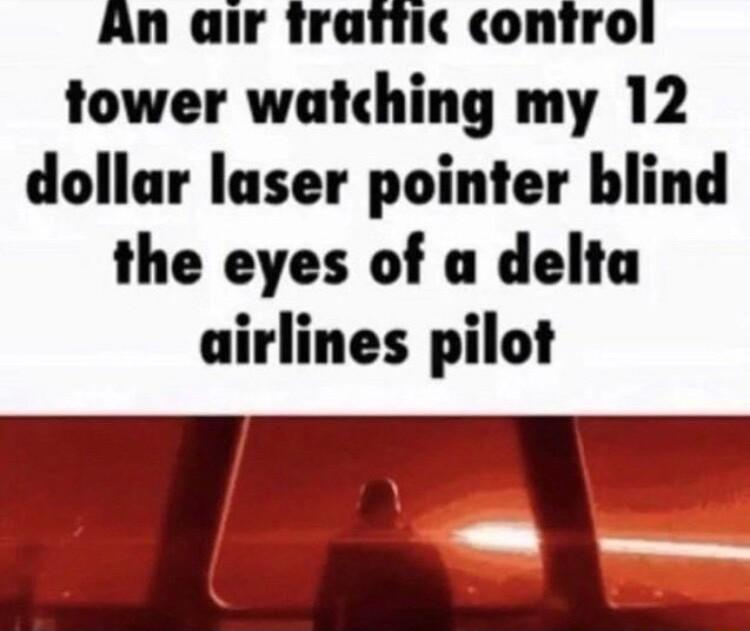 An air frarric control tower watchin ng my 12 dollar laser pointer blind the eyes of a delta airlines pilot