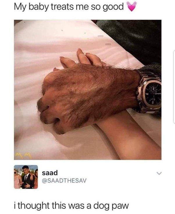 My baby treats me so good r saad SAADTHESAV i thought this was a dog paw