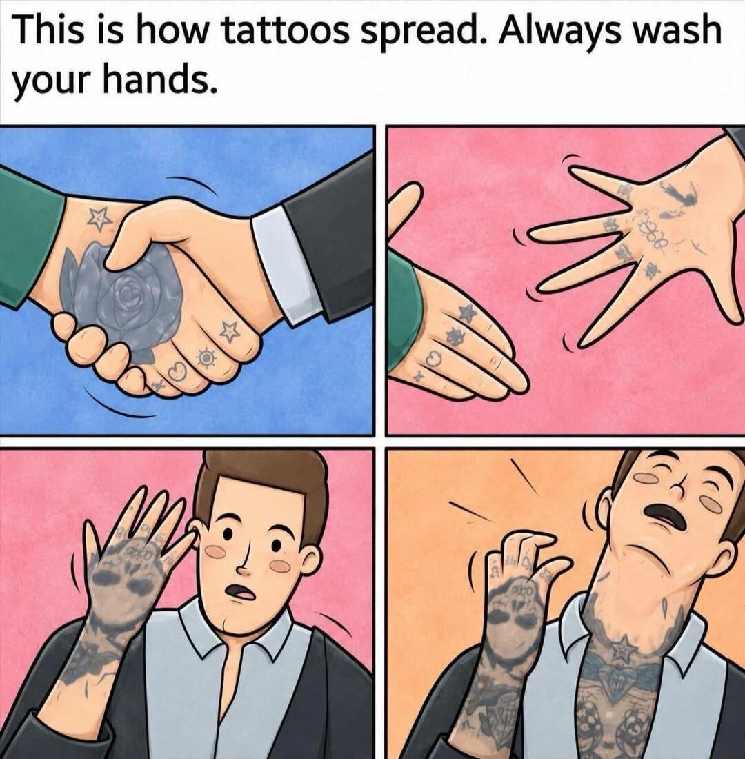 This is how tattoos spread. Always wash your hands.