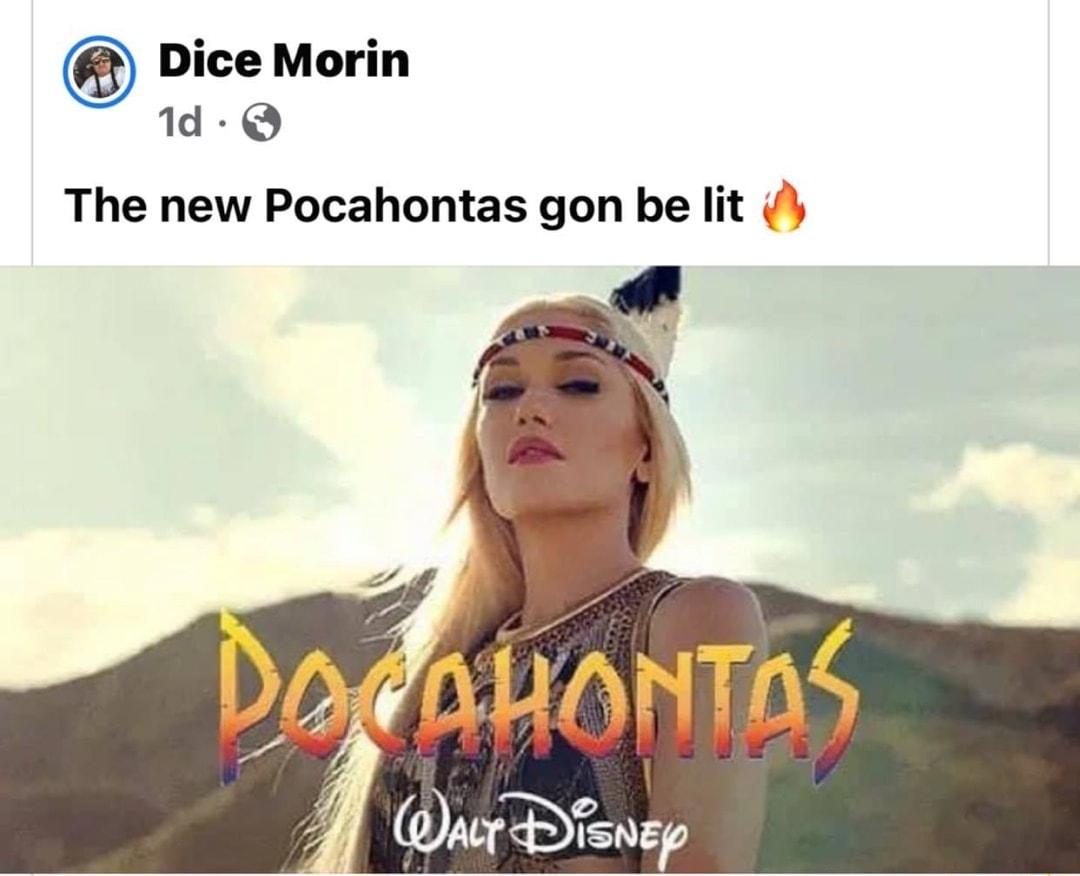 Dice Morin 1d Q The new Pocahontas gon be lit oS anrstnsP