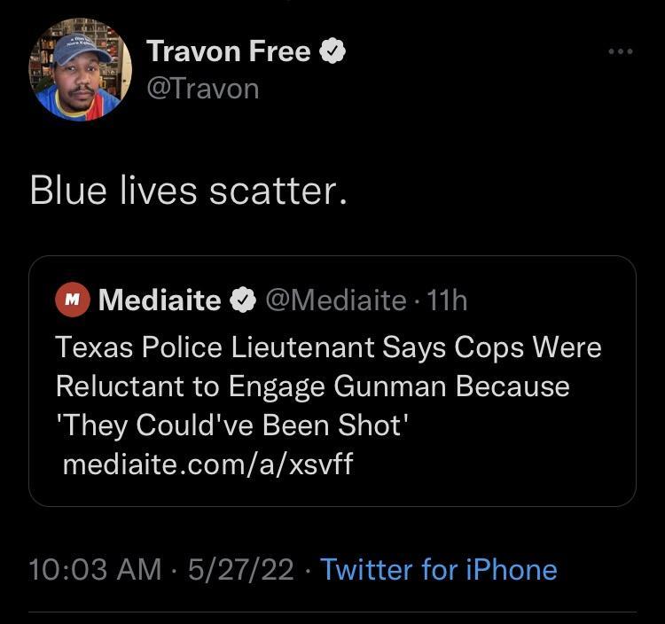 Travon Free IIEe Blue lives scatter LA VECIETEY Nl VERTENERRb Texas Police Lieutenant Says Cops Were Reluctant to Engage Gunman Because They Couldve Been Shot N CRIINVEY NS 1003 AM 52722 Twitter for iPhone