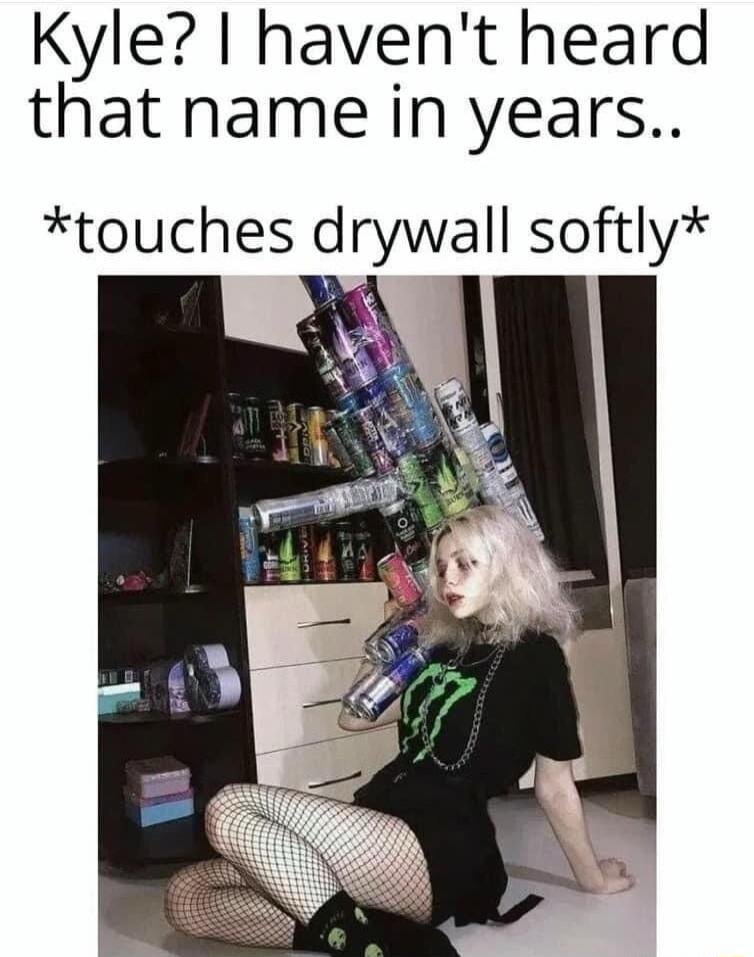 Kyle havent heard that name in years