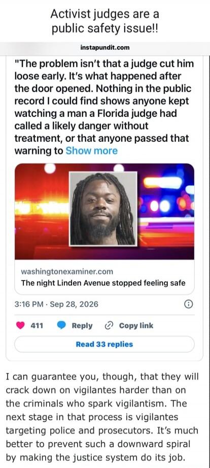 Activist judges are a public safety issue!! The problem isn't that a judge cut him loose early. It's what happened after the door opened. Nothing in the public record I could find shows anyone kept watching a man a Florida judge had called a likely danger without treatment, or that anyone passed that warning to. The night Linden Avenue stopped feel