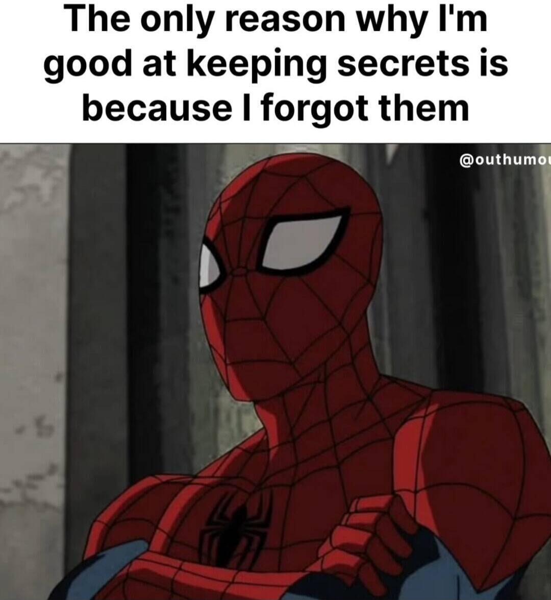 The only reason why I'm good at keeping secrets is because I forgot them